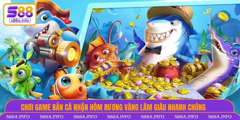 Bắn Cá - Trò Chơi Săn Mồi Hay, Vượt Màn Level Tại Trang Chủ S88VIP Chơi game bắn cá nhận hòm rương vàng làm giàu nhanh chóng