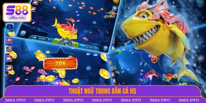 Bắn Cá H5 - Thế Giới Săn Thưởng Cực Đỉnh Trên Mọi Thiết Bị Thuật ngữ trong bắn cá H5