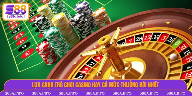 Casino - Chơi Xanh Chín, Thưởng Hoàn Trả 1.2% Tại S88 VIP Lựa chọn trò chơi casino hay có mức thưởng hời nhất