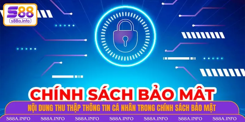 Chính Sách Bảo Mật S88.VIP - Minh Bạch Và An Toàn Dữ Liệu Nội dung thu thập thông tin cá nhân trong chính sách bảo mật