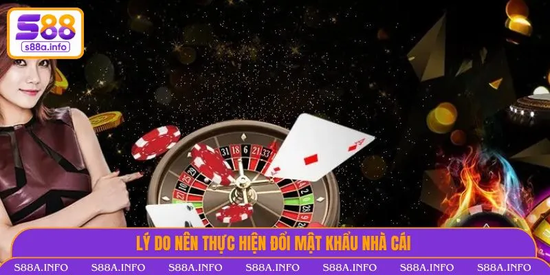 Đổi Mật Khẩu S88VIP - Hướng Dẫn Chi Tiết, Nhanh Chóng Và Hiệu Quả Lý do nên thực hiện đổi mật khẩu nhà cái