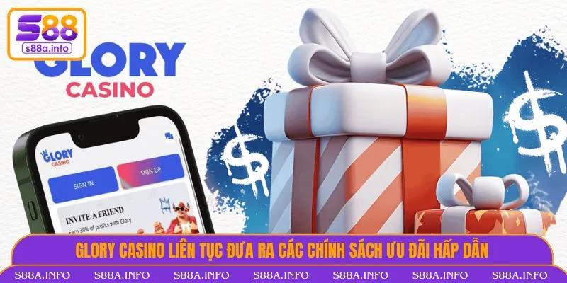 Glory Casino liên tục đưa ra các chính sách đãi ngộ hấp dẫn
