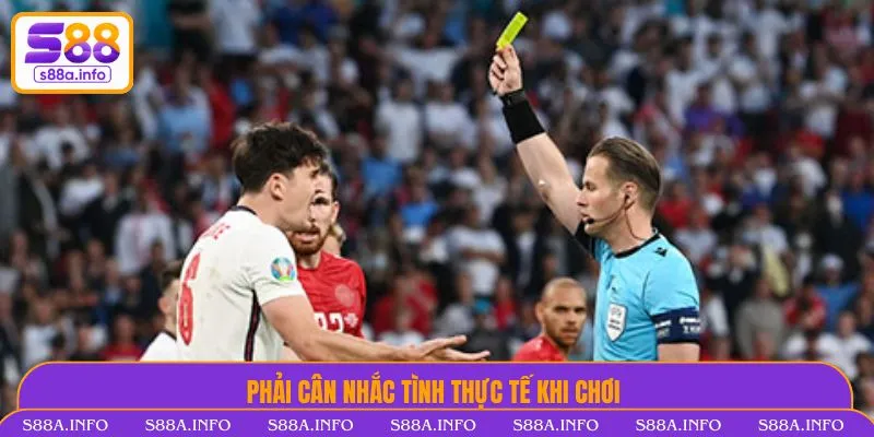 Kèo Thẻ Phạt Và Kinh Nghiệm Thực Chiến Không Thể Bỏ Qua Phải cân nhắc tình thực tế khi chơi kèo thẻ phạt