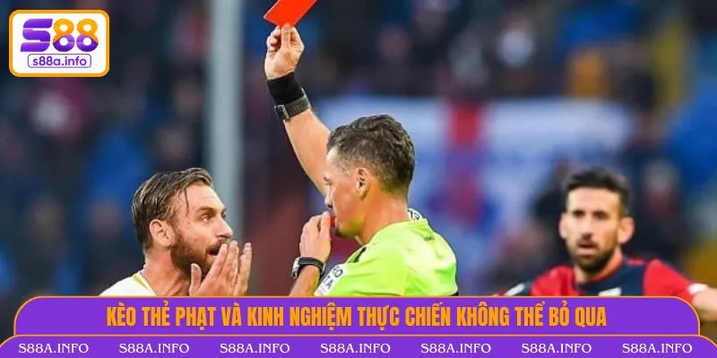 Kèo Thẻ Phạt Và Kinh Nghiệm Thực Chiến Không Thể Bỏ Qua Kèo thẻ phạt