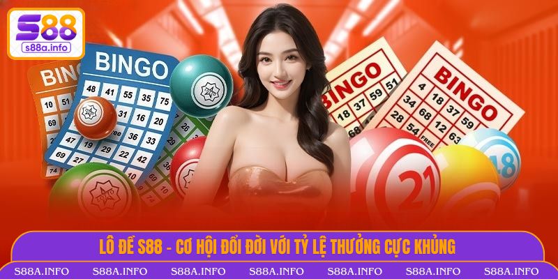 Lô Đề S88VIP - Cơ Hội Đổi Đời Với Tỷ Lệ Thưởng Cực Khủng Lô Đề S88VIP