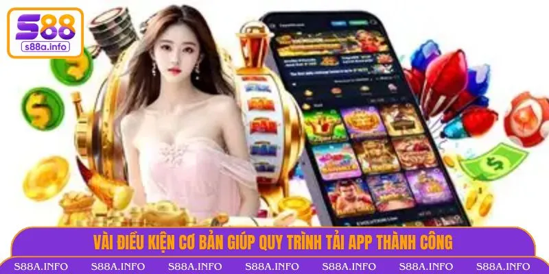 Tải App S88VIP - Truy Cập Nhanh Và Tối Ưu Trải Nghiệm Hấp Dẫn Vài điều kiện cơ bản giúp quy trình tải app thành công