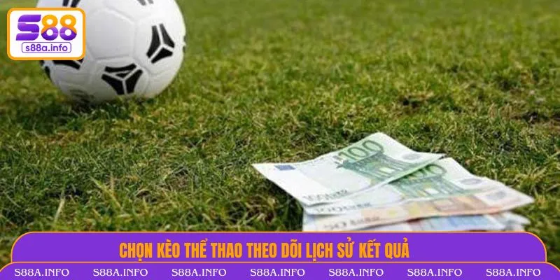 Chọn kèo thể thao theo dõi lịch sử kết quả