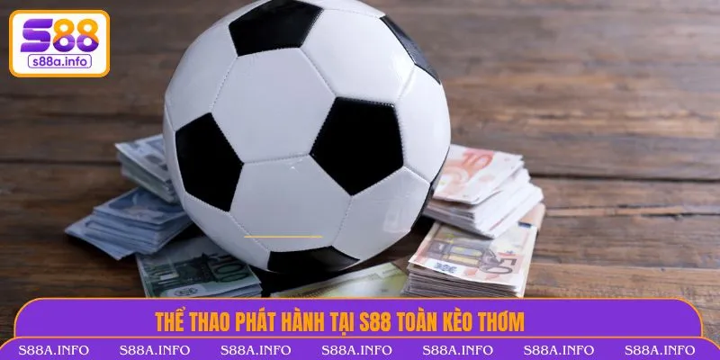 Thể thao phát hành tại Nhà Cái S88VIP toàn kèo thơm
