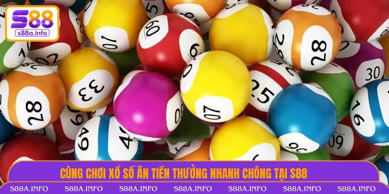 Cùng chơi xổ số ăn tiền thưởng nhanh chóng tại S88VIP
