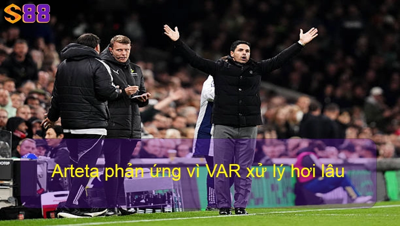 Arteta phản ứng vì VAR xử lý hơi lâu