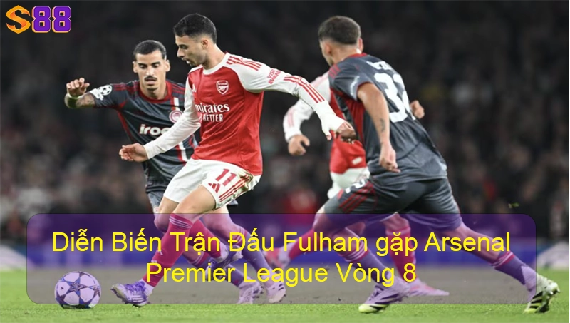 Diễn Biến Trận Đấu Fulham gặp Arsenal Premier League Vòng 8